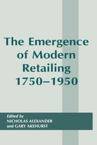 The Emergence of Modern Retailing 1750-1950 by Gary Akehurst, 9780714644813
