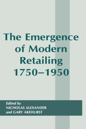 The Emergence of Modern Retailing 1750-1950 by Gary Akehurst, 9780714644813