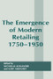 The Emergence of Modern Retailing 1750-1950 by Gary Akehurst, 9780714644813