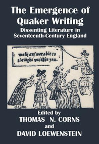 The Emergence of Quaker Writing (Dissenting Literature in Seventeenth-Century England) by T. Corns, D. Loewenstein, 9780714642468