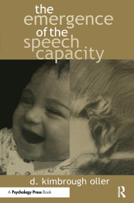 The Emergence of the Speech Capacity - 9780805826296 by D. Kimbrough Oller, 9780805826296
