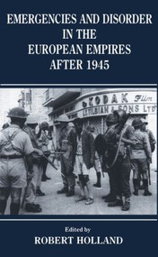 Emergencies and Disorder in the European Empires After 1945 by R. F Holland, Robert Holland, 9780714641096