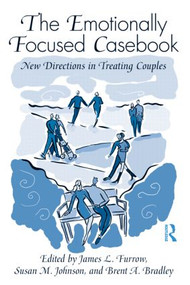 The Emotionally Focused Casebook (New Directions in Treating Couples) by James L. Furrow, Susan M. Johnson, Brent A. Bradley, 9780415998758
