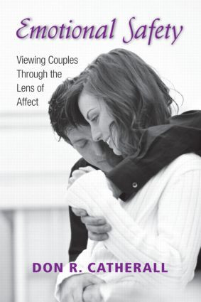 Emotional Safety (Viewing Couples Through the Lens of Affect) by Don R. Catherall, 9780415954518