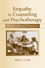 Empathy in Counseling and Psychotherapy (Perspectives and Practices) - 9780805859508 by Arthur J. Clark, 9780805859508