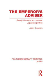 The Emperor's Adviser (Saionji Kinmochi and Pre-War Japanese Politics) - 9780415853668 by Lesley Connors, 9780415853668
