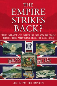 The Empire Strikes Back? (The Impact of Imperialism on Britain from the Mid-Nineteenth Century) - 9780582438293 by Andrew S. Thompson, 9780582438293