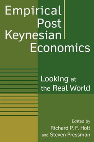 Empirical Post Keynesian Economics (Looking at the Real World) by Richard P F Holt, Steven Pressman, 9780765613295