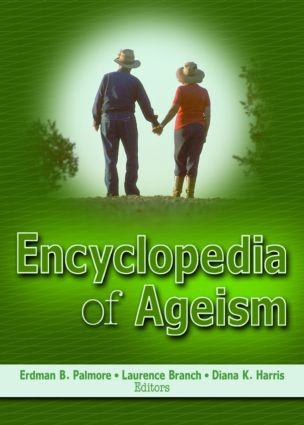 Encyclopedia of Ageism by Erdman B. Palmore, Laurence Branch, Diane Harris, 9780789018908