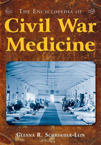 The Encyclopedia of Civil War Medicine - 9780765621306 by Glenna R Schroeder-Lein, 9780765621306