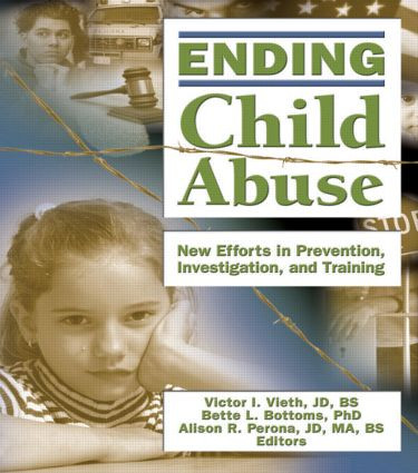 Ending Child Abuse (New Efforts in Prevention, Investigation, and Training) by Victor I. Vieth, Bette L. Bottoms, Alison Perona, 9780789029683