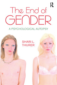 The End of Gender (A Psychological Autopsy) - 9780415927710 by Shari L. Thurer, 9780415927710