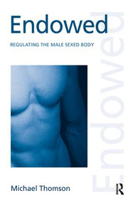 Endowed (Regulating the Male Sexed Body) by Michael Thomson, 9780415950619