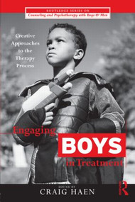 Engaging Boys in Treatment (Creative Approaches to the Therapy Process) - 9780415874069 by Craig Haen, 9780415874069
