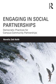 Engaging in Social Partnerships (Democratic Practices for Campus-Community Partnerships) - 9780415996372 by Novella Zett Keith, 9780415996372