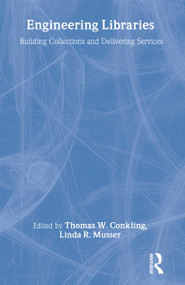 Engineering Libraries (Building Collections and Delivering Services) - 9780789016737 by Thomas W. Conkling, Linda R. Musser, 9780789016737