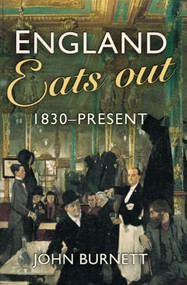 England Eats Out (A Social History of Eating Out in England from 1830 to the Present) by John Burnett, 9780582472662