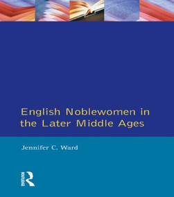 English Noblewomen in the Later Middle Ages - 9780582059658 by Jennifer Ward, 9780582059658