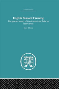 English Peasant Farming (The Agrarian history of Lincolnshire from Tudor to Recent Times) by Joan Thirsk, 9780415847391