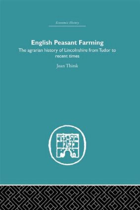 English Peasant Farming (The Agrarian history of Lincolnshire from Tudor to Recent Times) by Joan Thirsk, 9780415847391