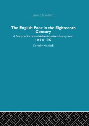 The English Poor in the Eighteenth Century (A Study in Social and Administrative History) by Dorothy Marshall, 9780415847407