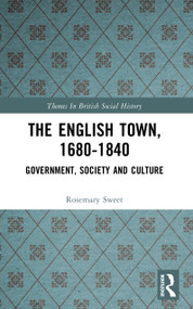 The English Town, 1680-1840 (Government, Society and Culture) - 9780582317123 by Rosemary Sweet, 9780582317123