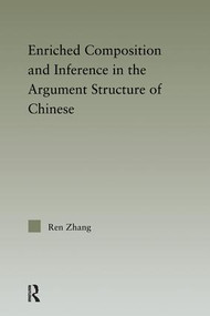 Enriched Composition and Inference in the Argument Structure of Chinese - 9780415848497 by Ren Zhang, 9780415848497