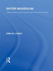 Enter Mussolini (RLE Responding to Fascism) (Observations and Adventures of an Anti-Fascist) - 9780415847414 by Emilio Lussu, 9780415847414