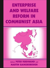 Enterprise and Welfare Reform in Communist Asia by Peter Ferdinand, Martin Gainsborough, 9780714683997