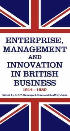 Enterprise, Management and Innovation in British Business, 1914-80 by R.P.T. Davenport-Hines, Geoffrey Jones, 9780714633480