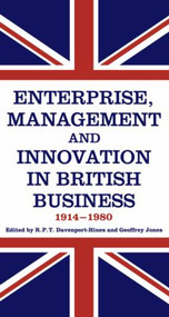 Enterprise, Management and Innovation in British Business, 1914-80 by R.P.T. Davenport-Hines, Geoffrey Jones, 9780714633480