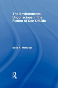 The Environmental Unconscious in the Fiction of Don DeLillo - 9780415803045 by Elise Martucci, 9780415803045
