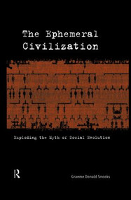 The Ephemeral Civilization (Exploding the Myth of Social Evolution) - 9780415862516 by Graeme Snooks, 9780415862516