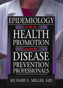 Epidemiology for Health Promotion and Disease Prevention Professionals by Richard E Miller, 9780789015990