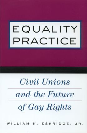 Equality Practice (Civil Unions and the Future of Gay Rights) by William N. Eskridge, Jr., 9780415930734