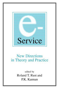 E-Service: New Directions in Theory and Practice (New Directions in Theory and Practice) by Roland T. Rust, P.K. Kannan, 9780765608079