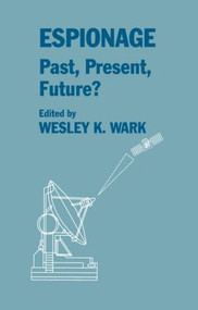 Espionage: Past, Present and Future? - 9780714640990 by Wesley K. Wark, 9780714640990