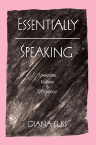 Essentially Speaking (Feminism, Nature and Difference) - 9780415901338 by Diana Fuss, 9780415901338