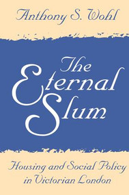 The Eternal Slum (Housing and Social Policy in Victorian London) - 9780765808707 by Anthony Wohl, 9780765808707