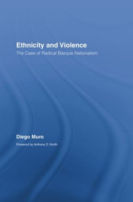Ethnicity and Violence (The Case of Radical Basque Nationalism) - 9780415890311 by Diego Muro, 9780415890311