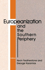 Europeanization and the Southern Periphery - 9780714681283 by Kevin Featherstone, George Kazamias, 9780714681283