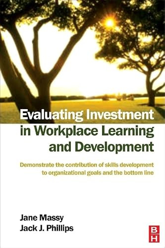 Evaluating Investment in Workplace Learning and Development by Jane Massy, Jack J. Phillips, 9780750669009