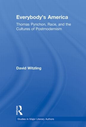 Everybody's America (Thomas Pynchon, Race, and the Cultures of Postmodernism) - 9780415883887 by David Witzling, 9780415883887