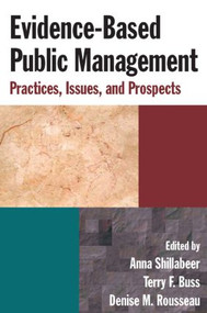 Evidence-Based Public Management (Practices, Issues, and Prospects) by Anna Shillabeer, Terry F. Buss, Denise M. Rousseau, 9780765624222