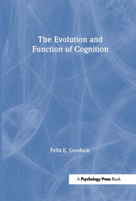 The Evolution and Function of Cognition - 9780805842173 by Felix E. Goodson, 9780805842173