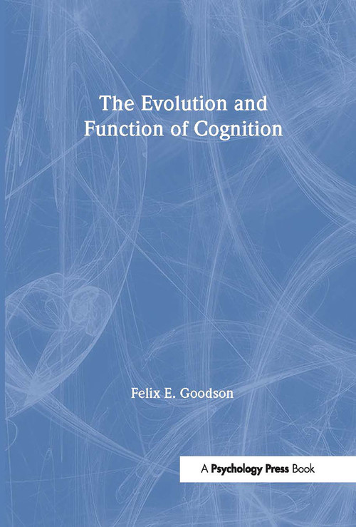The Evolution and Function of Cognition - 9780805842173 by Felix E. Goodson, 9780805842173