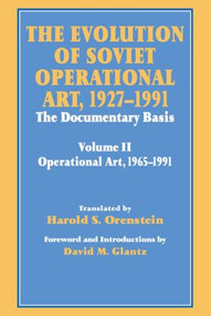 The Evolution of Soviet Operational Art, 1927-1991 (The Documentary Basis: Volume 2 (1965-1991)) by David M. Glantz, Harold S. Orenstein, 9780714642291
