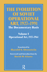 The Evolution of Soviet Operational Art, 1927-1991 (The Documentary Basis: Volume 1 (Operational Art 1927-1964)) by David M. Glantz, Harold S. Orenstein, 9780714642284