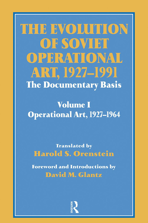 The Evolution of Soviet Operational Art, 1927-1991 (The Documentary Basis: Volume 1 (Operational Art 1927-1964)) by David M. Glantz, Harold S. Orenstein, 9780714642284