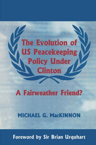The Evolution of US Peacekeeping Policy Under Clinton (A Fairweather Friend?) - 9780714644974 by Michael G. MacKinnon, 9780714644974